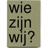 Wie zijn wij? by Jeannet van Glabbeek