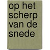 Op het scherp van de snede door B. Smalhout