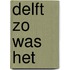 Delft zo was het