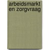 Arbeidsmarkt en zorgvraag door Onbekend