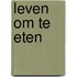 Leven om te eten