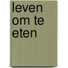 Leven om te eten door S.M.A. van der Kroon-Horpestad