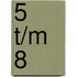 5 t/m 8