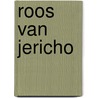 Roos van Jericho by Patricia Beerens