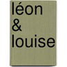 Léon & Louise door Alex Capus