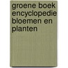 Groene boek encyclopedie bloemen en planten door Onbekend