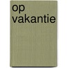Op vakantie by Marianne Wiersema