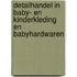 Detailhandel in baby- en kinderkleding en babyhardwaren