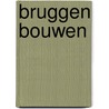 Bruggen Bouwen by P. Los