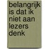 Belangrijk is dat ik niet aan lezers denk