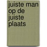 Juiste man op de juiste plaats door Jacques Hartog