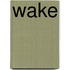 Wake