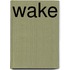 Wake