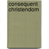 Consequent christendom by Heggen