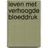 Leven met verhoogde bloeddruk