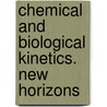 Chemical And Biological Kinetics. New Horizons door Onbekend