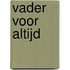 Vader voor altijd