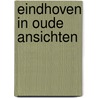 Eindhoven in oude ansichten door Tops