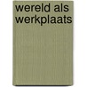 Wereld als werkplaats by Raalte
