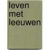Leven met leeuwen door Onbekend