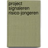 Project signaleren risico-jongeren door W. van der Bijl