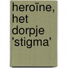 Heroïne, het dorpje 'Stigma' door Peter Derks