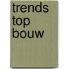 Trends top bouw door Onbekend