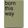 Born this way door Eileen Bosch