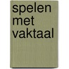 Spelen met vaktaal door M. Zweekhorst