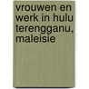 Vrouwen en werk in Hulu Terengganu, Maleisie by I. van der Waal