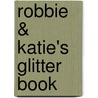Robbie & Katie's Glitter Book door Onbekend