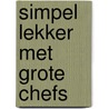 Simpel lekker met grote chefs door Richard Hahn