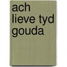 Ach lieve tyd gouda door Onbekend