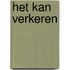 Het kan verkeren