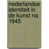 Nederlandse identiteit in de kunst na 1945 by Rini Dippel