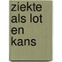 Ziekte als lot en kans
