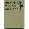 De vrienden van Kareltje en Sjonnie by J. Schuring
