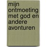 Mijn ontmoeting met God en andere avonturen door Wouter Godijn