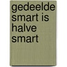 Gedeelde smart is halve smart door R. Hermans