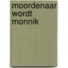 Moordenaar wordt monnik door W. Paul Jones