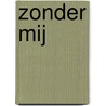 Zonder mij by Philippe Claudel