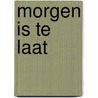 Morgen is te laat door Dailey