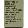 Een keuze uit dertig jaar aanwinsten Nederlandse musea 1960-1990 verworven met steun van de Vereniging Rembrandt en het Prins Bernhard Fonds door Onbekend