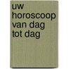 Uw horoscoop van dag tot dag door Onbekend