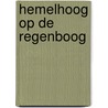 Hemelhoog op de regenboog door P. De Moor