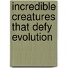 Incredible creatures that defy evolution by Jobe Martin