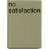 No satisfaction