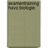 Examentraining Havo biologie by Unknown