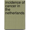 Incidence of cancer in the netherlands door Onbekend