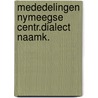 Mededelingen nymeegse centr.dialect naamk. by Unknown